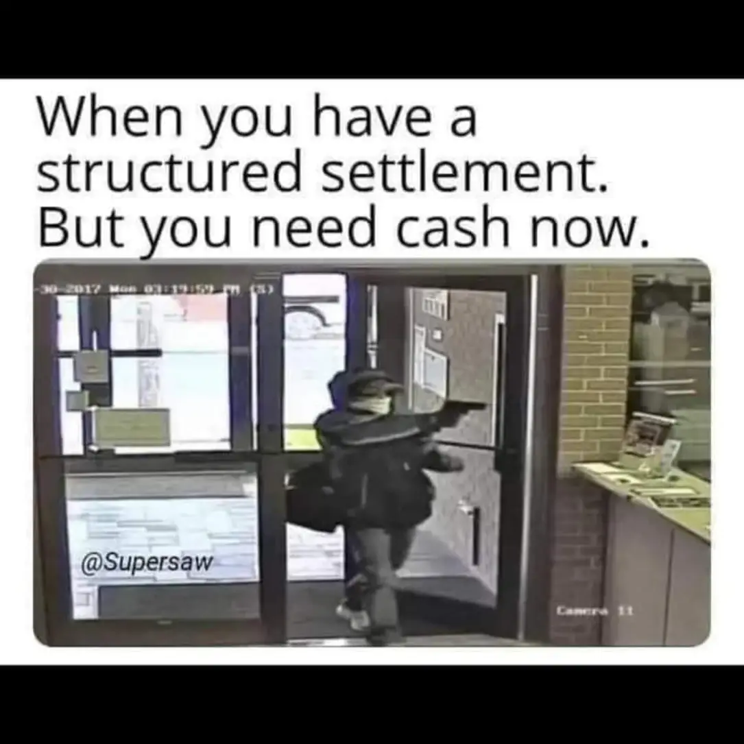 This meme is a humorous take on the concept of a "structured settlement," which is a financial arrangement where a person receives a series of payments over time rather than a lump sum. The image shows a person trying to break into a bank vault, with a caption that reads "When you have a structured settlement but you need cash now." The joke is that the person is desperate to access their money, even if it's structured to be paid out over time, and is willing to take extreme measures to get it.